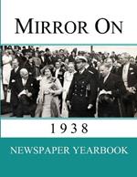 Mirror On 1938: Newspaper Yearbook containing 120 front pages from 1938