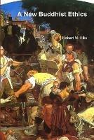 A New Buddhist Ethics - Robert M. Ellis - cover