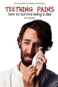 Teething Pains: How to Survive Being a Dad - Ben Wakeling - cover
