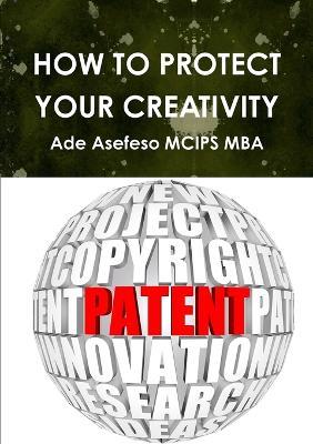 How to Protect Your Creativity - Ade Asefeso MCIPS MBA - cover