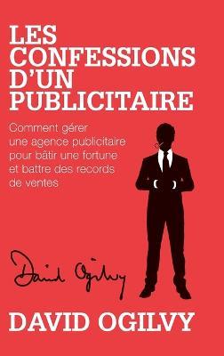 Les Confessions d'un Publicitaire: Comment gérer une Agence Publicitaire pour Bâtir une Fortune et Battre des Records de Ventes - David Ogilvy - cover