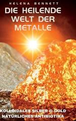 Die heilende Welt der Metalle: Kolloidales Silber und Gold als natürliche Antibiotika