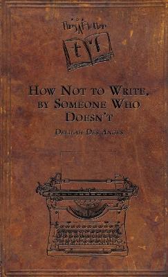 How Not to Write, by Someone Who Doesn't - Delilah Des Anges - cover