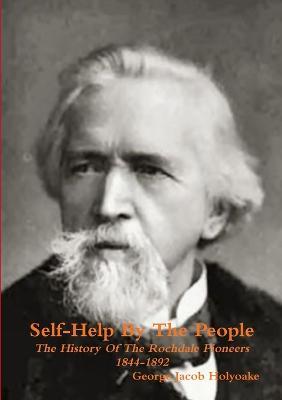 Self-Help By The People The History of the Rochdale Pioneers 1844-1892 - George Jacob Holyoake - cover