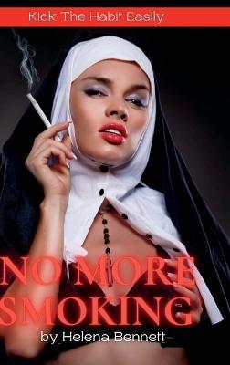 No More Smoking: Kik The Habit Easily - Helena Bennett - cover