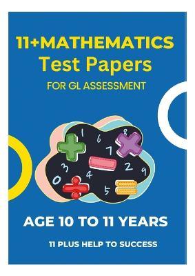 11 Plus Mathematics Assessment Test Papers: For GL Assessment - 11 Plus Help to Success - cover