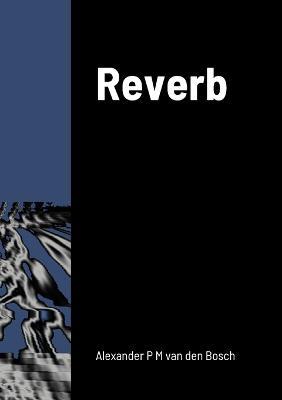 Reverb - Alexander P M Van Den Bosch - cover