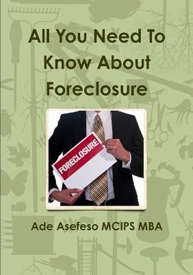 All You Need To Know About Foreclosure - Ade Asefeso MCIPS MBA - cover