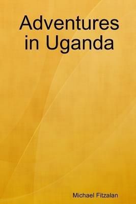 Adventures in Uganda - Michael Fitzalan - cover