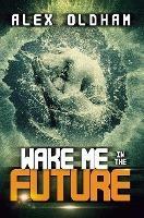 Wake Me In The Future - Alex Oldham - cover
