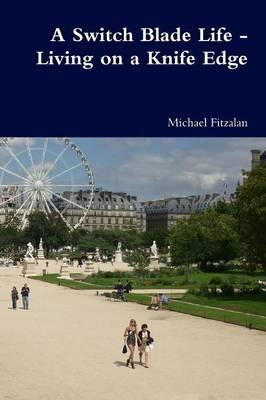 A Switch Blade Life - Living on a Knife Edge - Michael Fitzalan - cover