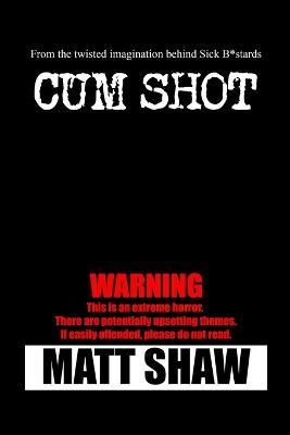 Cum Shot: An Extreme Horror - Matt Shaw - cover