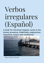 Verbos irregulares (Espanol): A book for learning verbs in the tenses presence, indefinido, subjective, imperfect, future and conditional