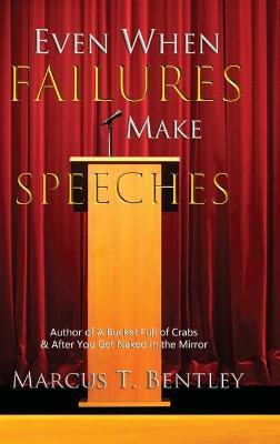 Even When Failures Make Speeches: Why the Message Matters More Than the Messenger - Marcus T Bentley - cover