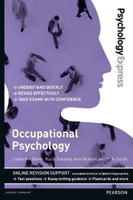 Psychology Express: Occupational Psychology: (Undergraduate Revision Guide) - Catherine Steele,Kazia Solowiej,Ann Bicknell - cover
