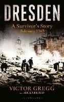 Dresden: A Survivor's Story, February 1945 - Victor Gregg - cover