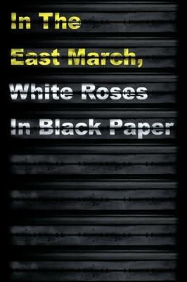 In The East March, White Roses In Black Paper - Adam Shove - cover