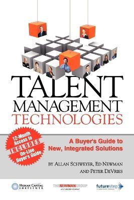 Talent Management Technologies: A Buyer's Guide to New, Innovative Solutions - Allan Schweyer,Ed Newman,Peter DeVries - cover