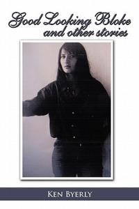 Good Looking Bloke and Other Stories - Ken Byerly - cover