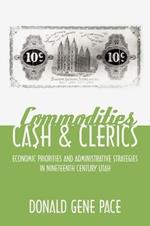 Commodities, Cash, and Clerics: Economic Priorities and Administrative Strategies in Nineteenth Century Utah