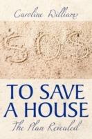 To Save A House: The Plan Revealed - Caroline Williams - cover