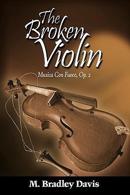 The Broken Violin: Musica Con Fuoco, Op. 2 - M. Bradley Davis - cover