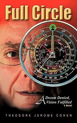 Full Circle: A Dream Denied, A Vision Fulfilled - Theodore Jerome Cohen - cover