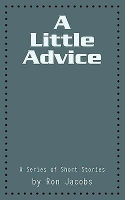 A Little Advice: A Series of Short Stories - Ron Jacobs - cover