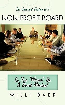 The Care and Feeding of a Non-profit Board: So You "Wanna" Be A Board Member! - Willi Baer - cover