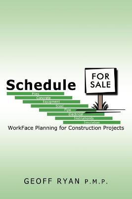 Schedule for Sale: WorkFace Planning for Construction Projects - Geoff Ryan P.M.P. - cover