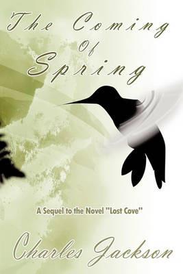 The Coming Of Spring: A Sequel to the Novel "Lost Cove" - Charles Jackson - cover