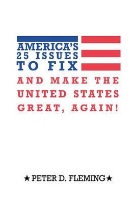 America's 25 Issues to Fix and Make The United States Great, Again! - Peter D. Fleming - cover