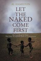 Let The Naked Come First: The Only Acceptable Plan for Co-existence - Al Hamilton - cover