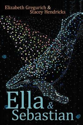 Ella & Sebastian - Elizabeth Gregurich,Stacey Hendricks - cover