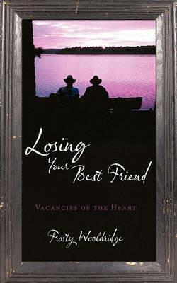Losing Your Best Friend: Vacancies of the Heart - Frosty Wooldridge - cover