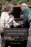 The Senior Driver's Survival Guide: What Older Drivers Must Know to Protect Their Driving Privileges In Their Golden Years - Norman Klein - cover