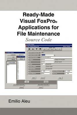 Ready-Made Visual FoxPro Applications for File Maintenance: Source Code - Emilio Aleu - cover