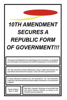 10th Amendment Secures A Republic Form Of Government!!! - Daniel H Marchi - cover