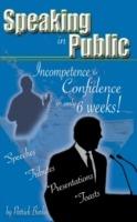 Speaking in Public: Incompetence to Confidence in Only 6 Weeks! - Patrick Burke - cover