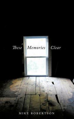 These Memories Clear - Mike Robertson - cover