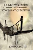 Rainbow's Shadow and the Covenant of Wisdom - John Cicero - cover