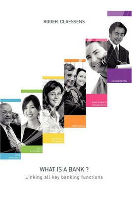 What is a Bank?: Linking All Key Banking Functions - Roger Claessens - cover