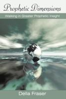 Prophetic Dimensions: Walking in Greater Prophetic Insight - Della Fraser - cover