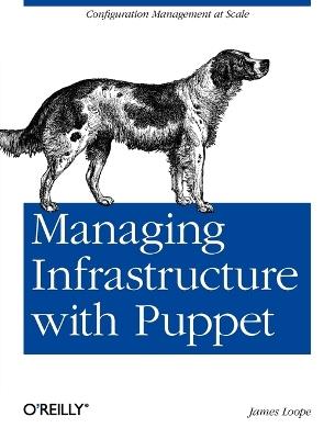 Managing Infrastructure with Puppet - James Loope - cover