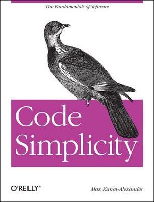 Code Simplicity: The Science of Software Design - Max Kanat-Alexander - cover