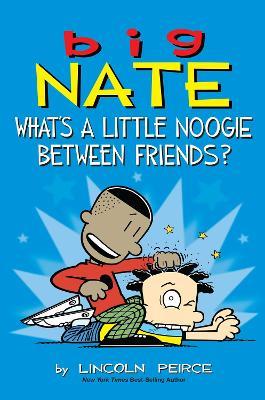 Big Nate: What's a Little Noogie Between Friends? - Lincoln Peirce - cover