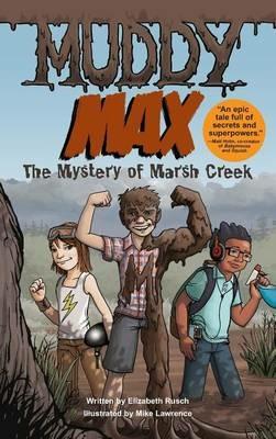 Muddy Max: The Mystery of Marsh Creek - Elizabeth Rusch,Mike Lawrence - cover
