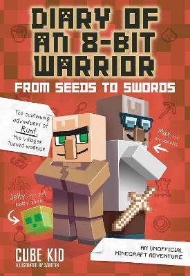 Diary of an 8-Bit Warrior: From Seeds to Swords: An Unofficial Minecraft Adventure - Cube Kid - cover