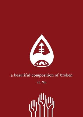 A Beautiful Composition of Broken - r.h. Sin - cover