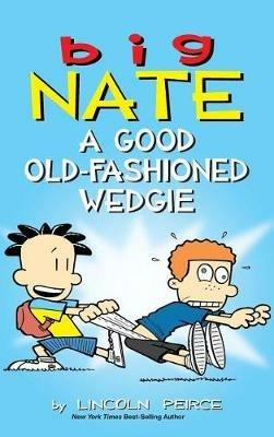 Big Nate: A Good Old-Fashioned Wedgie - Lincoln Peirce - cover